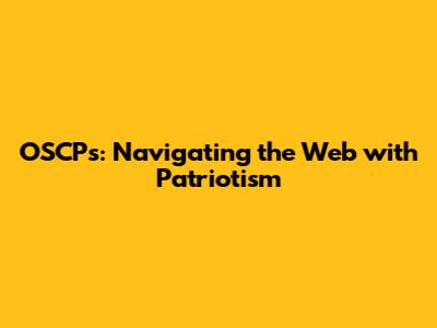 OSCPs: Navigating the Web with Patriotism