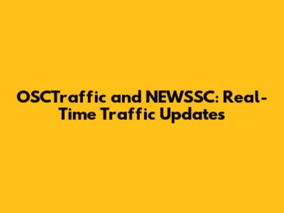 OSCTraffic and NEWSSC: Real-Time Traffic Updates