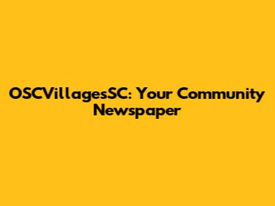 OSCVillagesSC: Your Community Newspaper