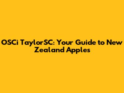 OSCi TaylorSC: Your Guide to New Zealand Apples