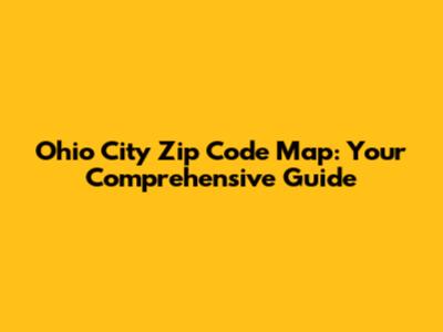 Ohio City Zip Code Map: Your Comprehensive Guide