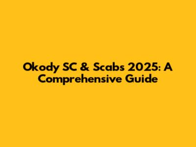 Okody SC & Scabs 2025: A Comprehensive Guide