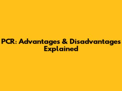 PCR: Advantages & Disadvantages Explained