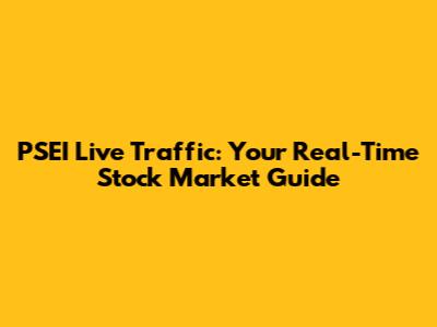 PSEI Live Traffic: Your Real-Time Stock Market Guide