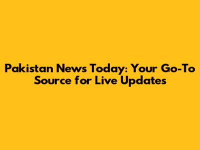 Pakistan News Today: Your Go-To Source for Live Updates