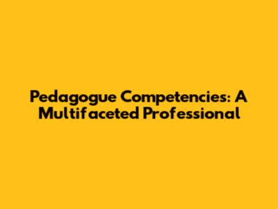 Pedagogue Competencies: A Multifaceted Professional