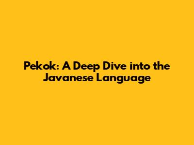 Pekok: A Deep Dive into the Javanese Language