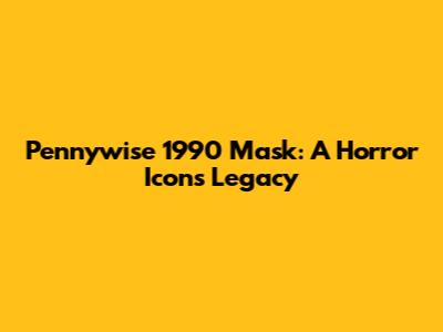 Pennywise 1990 Mask: A Horror Icon's Legacy