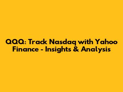 QQQ: Track Nasdaq with Yahoo Finance - Insights & Analysis
