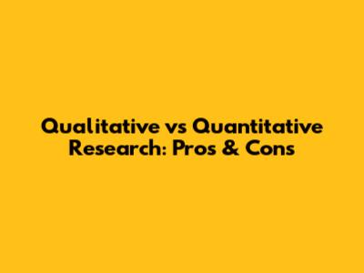 Qualitative vs Quantitative Research: Pros & Cons