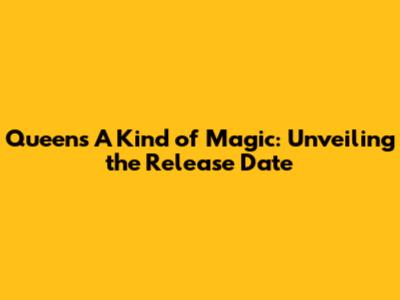 Queen's A Kind of Magic: Unveiling the Release Date