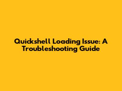 Quickshell Loading Issue: A Troubleshooting Guide