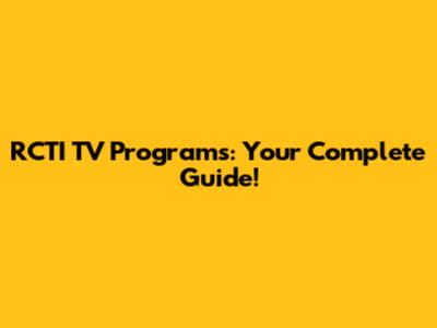 RCTI TV Programs: Your Complete Guide!