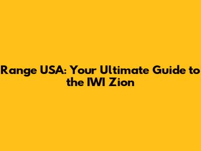 Range USA: Your Ultimate Guide to the IWI Zion