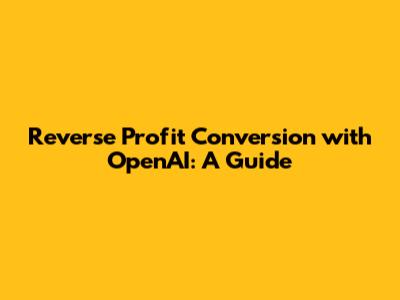 Reverse Profit Conversion with OpenAI: A Guide