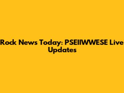 Rock News Today: PSEIIWWESE Live Updates