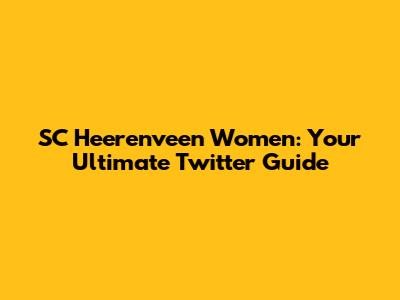 SC Heerenveen Women: Your Ultimate Twitter Guide