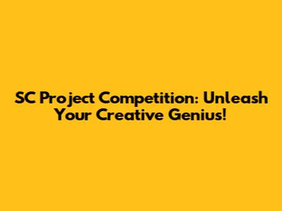 SC Project Competition: Unleash Your Creative Genius!