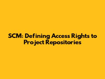 SCM: Defining Access Rights to Project Repositories