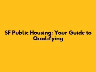 SF Public Housing: Your Guide to Qualifying