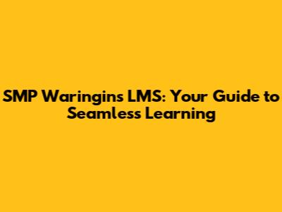 SMP Waringin's LMS: Your Guide to Seamless Learning
