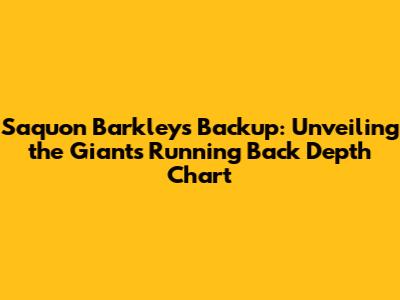 Saquon Barkley's Backup: Unveiling the Giants' Running Back Depth Chart