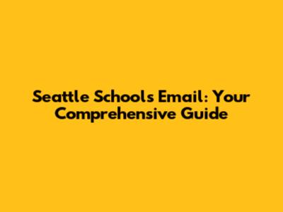 Seattle Schools Email: Your Comprehensive Guide