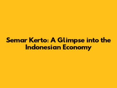 Semar Kerto: A Glimpse into the Indonesian Economy