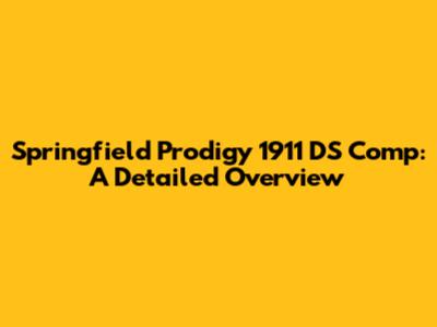 Springfield Prodigy 1911 DS Comp: A Detailed Overview