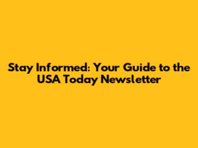 Stay Informed: Your Guide to the USA Today Newsletter