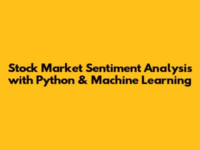 Stock Market Sentiment Analysis with Python & Machine Learning
