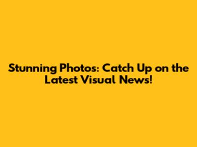 Stunning Photos: Catch Up on the Latest Visual News!