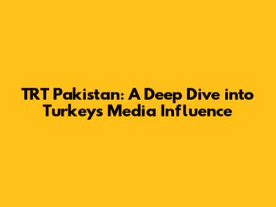 TRT Pakistan: A Deep Dive into Turkey's Media Influence
