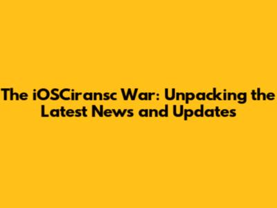 The iOSCiransc War: Unpacking the Latest News and Updates