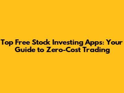 Top Free Stock Investing Apps: Your Guide to Zero-Cost Trading