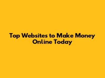 Top Websites to Make Money Online Today