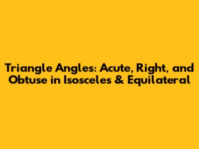Triangle Angles: Acute, Right, and Obtuse in Isosceles & Equilateral