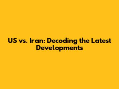 US vs. Iran: Decoding the Latest Developments