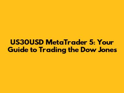 US30USD MetaTrader 5: Your Guide to Trading the Dow Jones