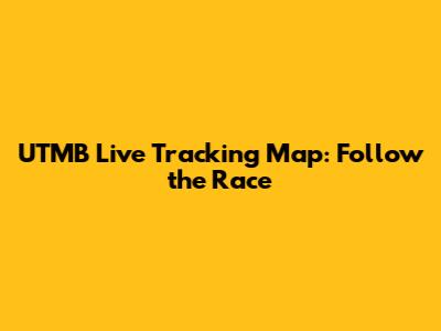 UTMB Live Tracking Map: Follow the Race
