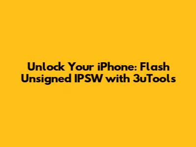 Unlock Your iPhone: Flash Unsigned IPSW with 3uTools
