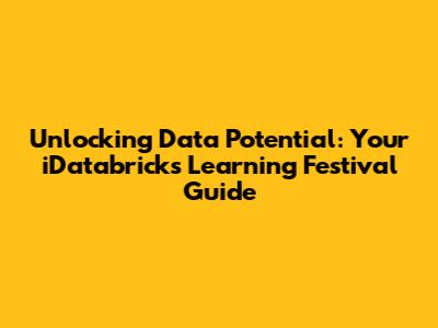 Unlocking Data Potential: Your iDatabricks Learning Festival Guide