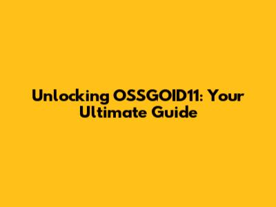 Unlocking OSSGOID11: Your Ultimate Guide