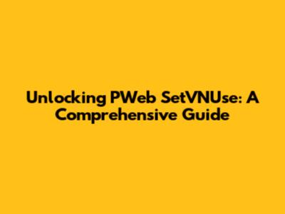 Unlocking PWeb SetVNUse: A Comprehensive Guide