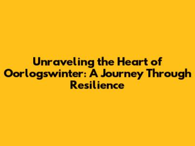 Unraveling the Heart of 'Oorlogswinter': A Journey Through Resilience
