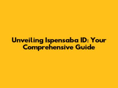 Unveiling 'Ispensaba ID': Your Comprehensive Guide