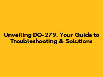 Unveiling DO-279: Your Guide to Troubleshooting & Solutions