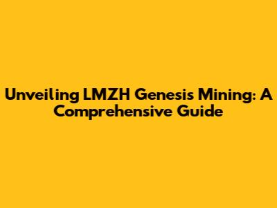 Unveiling LMZH Genesis Mining: A Comprehensive Guide