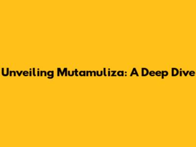 Unveiling Mutamuliza: A Deep Dive