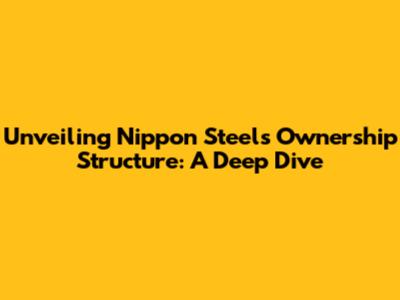 Unveiling Nippon Steel's Ownership Structure: A Deep Dive